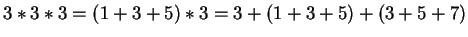 $3*3*3 = (1+3+5)*3 = 3+(1+3+5)+(3+5+7)$