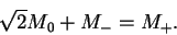 \begin{displaymath}\sqrt{2} M_0 + M_- = M_+.\end{displaymath}