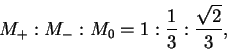 \begin{displaymath}M_+:M_-:M_0 = 1:\frac13:\frac{\sqrt{2}}{3},\end{displaymath}