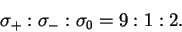 \begin{displaymath}\sigma_+:\sigma_-:\sigma_0 = 9:1:2.\end{displaymath}