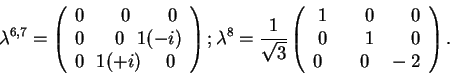 \begin{displaymath}\lambda^{6,7} = \left(
\begin{array}{l}
0~~~~~~0~~~~~~0\\ 0~...
...0~~~~~~0\0~~~~~~1~~~~~~0\0~~~~~~0~~~-2\end{array}\right).\end{displaymath}