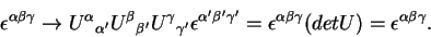 \begin{displaymath}\epsilon^{\alpha\beta\gamma} \rightarrow {U^\alpha}_{\alpha^\...
...on^{\alpha\beta\gamma} (det U) =
\epsilon^{\alpha\beta\gamma}.\end{displaymath}