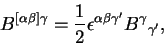 \begin{displaymath}B^{\left[\alpha\beta\right]\gamma} =
\frac12\epsilon^{\alpha\beta{\gamma^\prime}}{B^\gamma}_{\gamma^\prime},\end{displaymath}