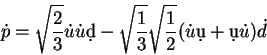\begin{displaymath}
{\dot p} = \sqrt{\frac23} {\dot u}{\dot u}\d{d}-
\sqrt{\frac13}\sqrt{\frac12}({\dot u}\d{u} + \d{u}{\dot u}){\dot d}
\end{displaymath}