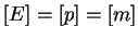 $[E]=[p]=[m]$