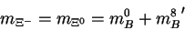 \begin{displaymath}m_{\Xi^-} = m_{\Xi^0} = m^0_B + {m^8_B}^\prime\end{displaymath}