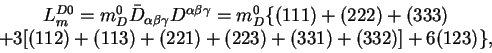 \begin{displaymath}\begin{array}{c}L^{D0}_m = m^0_D {\bar
D}_{\alpha\beta\gamma}...
... (113) + (221) + (223) + (331) + (332)] +
6(123)\},\end{array}\end{displaymath}