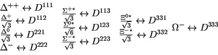 \begin{displaymath}\begin{array}{l} \Delta^{++}\leftrightarrow D^{111}\\frac{...
...rightarrow D^{332}\\ \end{array}\Omega^-\leftrightarrow D^{333}\end{displaymath}