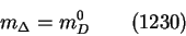 \begin{displaymath}m_\Delta = m^0_D~~~~~~(1230)\end{displaymath}