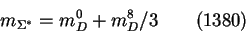 \begin{displaymath}m_{\Sigma^*} = m^0_D + m^8_D/3~~~~~~(1380)\end{displaymath}