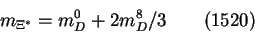 \begin{displaymath}m_{\Xi^*} = m^0_D + 2m^8_D/3~~~~~~(1520)\end{displaymath}