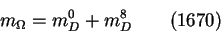 \begin{displaymath}m_{\Omega} = m^0_D + m^8_D~~~~~~(1670)\end{displaymath}