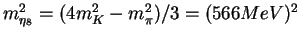 $m^2_{\eta_8} = (4m^2_K - m^2_{\pi})/3 = (566 MeV)^2$