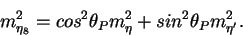 \begin{displaymath}m^2_{\eta_8} = cos^2\theta_P m^2_\eta + sin^2\theta_P
m^2_{\eta^\prime}. \end{displaymath}