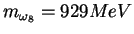 $m_{\omega_8} = 929 MeV$