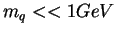 $m_q << 1 GeV$