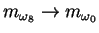 $m_{\omega_8} \rightarrow m_{\omega_0}$