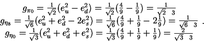 \begin{displaymath}\begin{array}{c}
g_{\pi_0} = \frac{1}{\sqrt{2}}(e^2_u - e^2_d...
...frac49 + \frac19 + \frac19) =
\frac{2}{\sqrt{3}~~3}\end{array}.\end{displaymath}