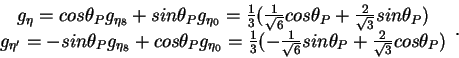 \begin{displaymath}\begin{array}{c}g_\eta = cos\theta_P g_{\eta_8} + sin\theta_P...
...t{6}}
sin\theta_P + \frac{2}{\sqrt{3}} cos\theta_P)\end{array}.\end{displaymath}