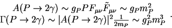 \begin{displaymath}\begin{array}{c} A(P\rightarrow 2\gamma) \sim g_P P F_{\mu\nu...
...rrow
2\gamma)\vert^2\frac{1}{2m_P} \sim g^2_P m^3_P\end{array}.\end{displaymath}
