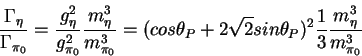 \begin{displaymath}\frac{\Gamma_\eta}{\Gamma_{\pi_0}} = \frac{g^2_\eta}{g^2_{\pi...
...P + 2\sqrt{2}sin\theta_P)^2
\frac13\frac{m^3_\eta}{m^3_{\pi_0}}\end{displaymath}