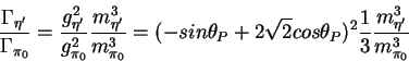 \begin{displaymath}\frac{\Gamma_{\eta^\prime}}{\Gamma_{\pi_0}} =
\frac{g^2_{\eta...
...t{2}cos\theta_P)^2 \frac13\frac{m^3_{\eta^\prime}}{m^3_{\pi_0}}\end{displaymath}