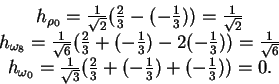 \begin{displaymath}\begin{array}{c} h_{\rho_0} = \frac{1}{\sqrt{2}}(\frac23 -
(-...
...1}{\sqrt{3}}(\frac23 + (-\frac13) + (-\frac13))
= 0.\end{array}\end{displaymath}