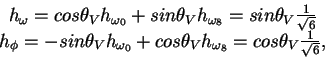 \begin{displaymath}\begin{array}{c} h_{\omega} = cos\theta_V h_{\omega_0} +
sin\...
...heta_V h_{\omega_8} =
cos\theta_V\frac{1}{\sqrt{6}},\end{array}\end{displaymath}