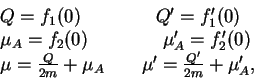 \begin{displaymath}\begin{array}{l} Q = f_1(0)~~~~~~~~~~~~Q^\prime = f^\prime_1(...
...~~~\mu^\prime = \frac{Q^\prime}{2m} +
\mu^\prime_A ,\end{array}\end{displaymath}