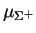 $\mu_{\Sigma^+}$