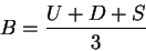 \begin{displaymath}B = \frac{U+D+S}{3}\end{displaymath}
