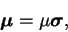 \begin{displaymath}{\mbox{\boldmath $\mu$}} = \mu {\mbox{\boldmath $\sigma$}},\end{displaymath}