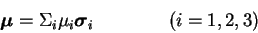 \begin{displaymath}{\mbox{\boldmath $\mu$}} = \Sigma_i \mu_i {\mbox{\boldmath $\sigma$}}_i~~~~~~~~~~~~(i = 1,2,3)\end{displaymath}