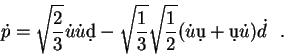 \begin{displaymath}
{\dot p} = \sqrt{\frac23} {\dot u}{\dot u}\d{d}-
\sqrt{\frac13}\sqrt{\frac12}({\dot u}\d{u} + \d{u}{\dot u}){\dot
d}~~. \end{displaymath}