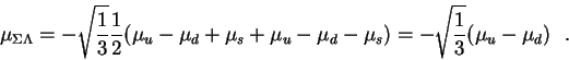 \begin{displaymath}\mu_{\Sigma \Lambda} = -\sqrt{\frac13}\frac12(\mu_u - \mu_d +...
...s
+ \mu_u - \mu_d - \mu_s) = -\sqrt{\frac13}(\mu_u - \mu_d)~~.\end{displaymath}