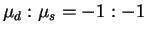 $ \mu_d : \mu_s = -1 : -1$