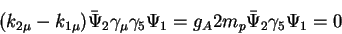 \begin{displaymath}(k_{2\mu} - k_{1\mu}){\bar \Psi}_2\gamma_\mu
\gamma_5\Psi_1 = g_A2m_p{\bar \Psi}_2\gamma_5\Psi_1 = 0~~\end{displaymath}