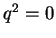 $q^2 = 0$