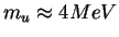 $m_u \approx 4 MeV$
