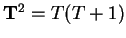 ${\bf T}^2 = T(T+1)$