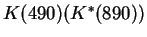 $K (490)(K^*(890))$